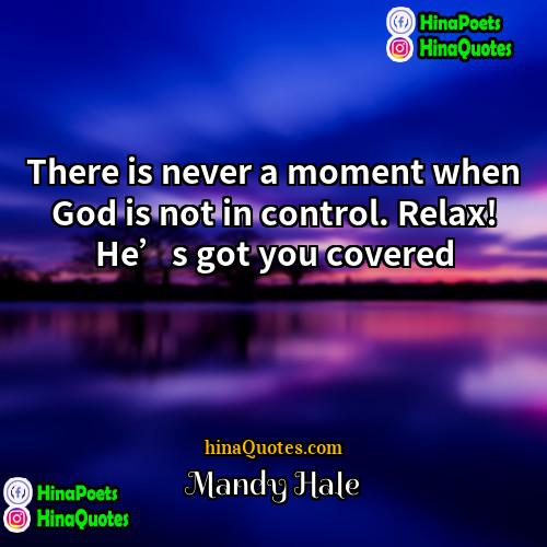 Mandy Hale Quotes | There is never a moment when God